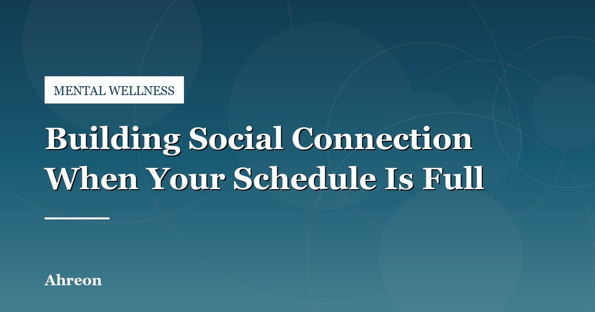 Maintaining Meaningful Friendships When You Have a Demanding Schedule