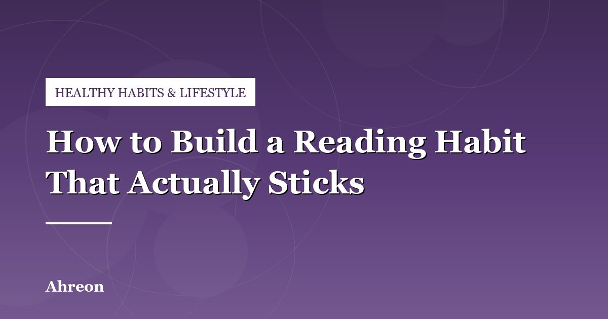 Simple Strategies to Develop a Consistent Daily Reading Habit