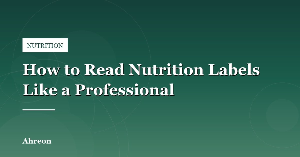Decoding Packaged Food Nutrition Panels and Ingredient Disclosures