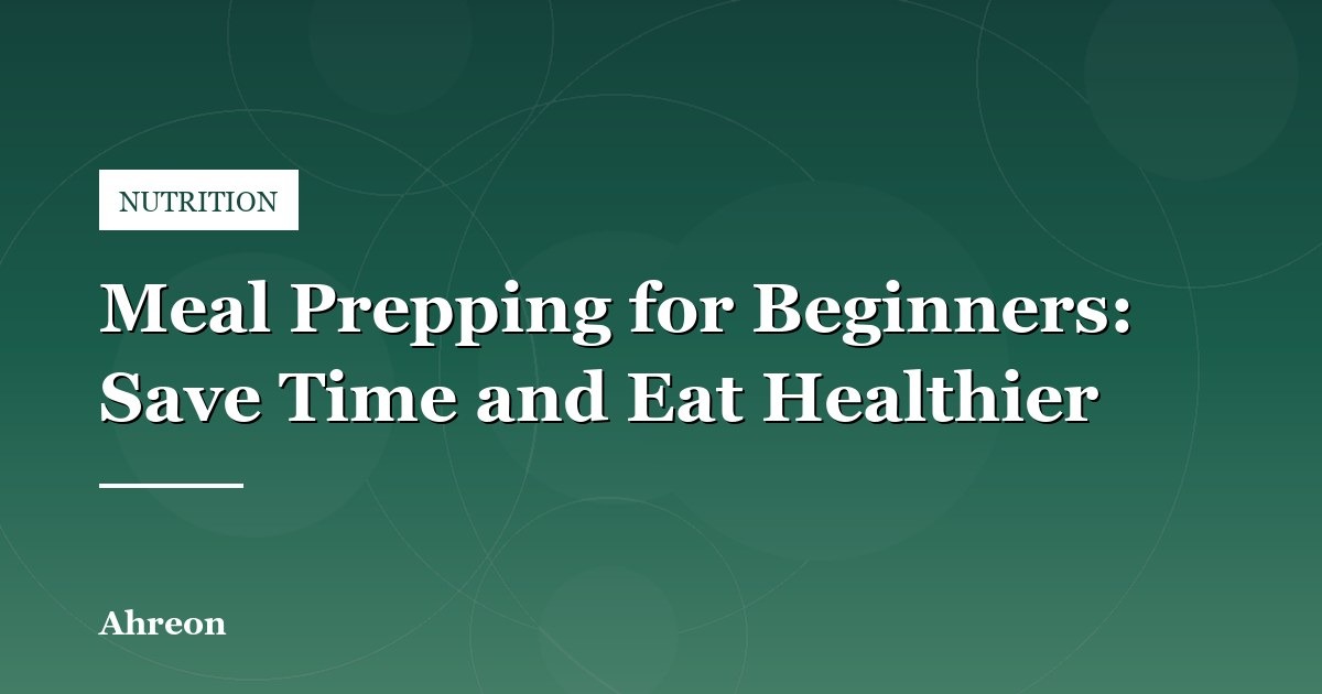 Time-Saving Strategies for Efficient Weekly Meal Preparation