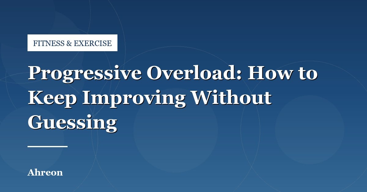 Applying Progressive Overload to Build Strength Without Hitting Plateaus