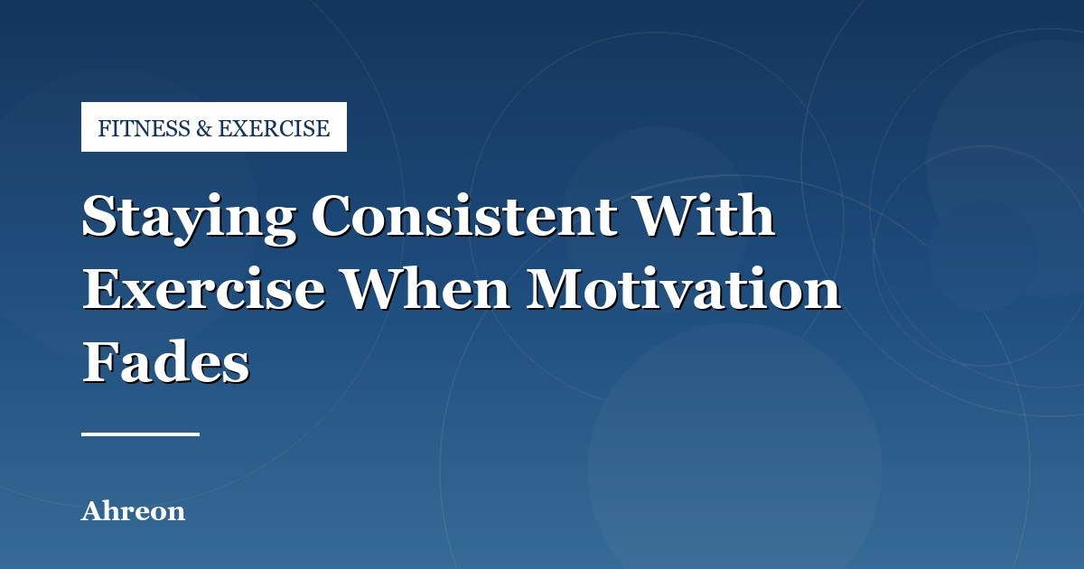 How to Maintain Workout Consistency When Initial Motivation Wanes