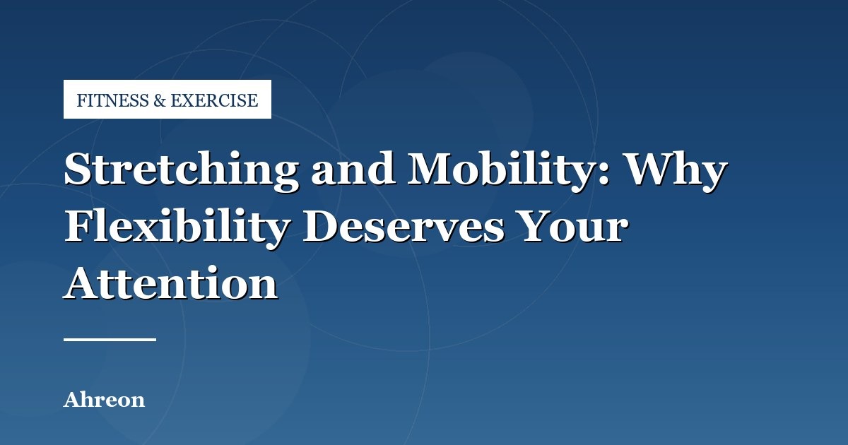 Joint Mobility vs. Passive Stretching: Maintaining Range of Motion
