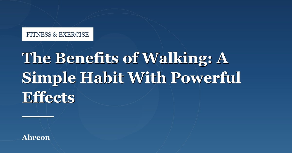The Profound Cardiovascular and Metabolic Advantages of Daily Walking