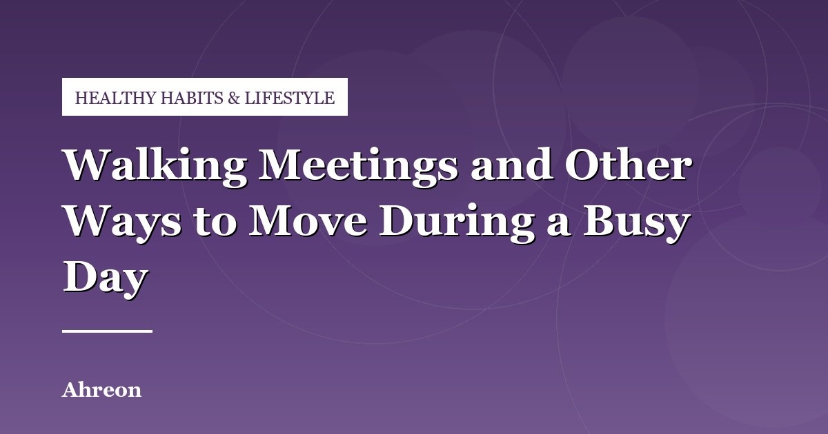 Practical Strategies to Increase Daily Movement During Desk Work