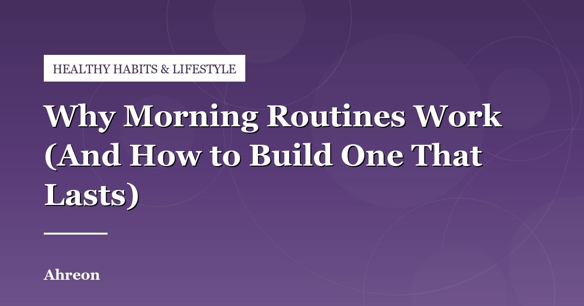 The Physiology of Morning Routines and How to Create a Sustainable Start