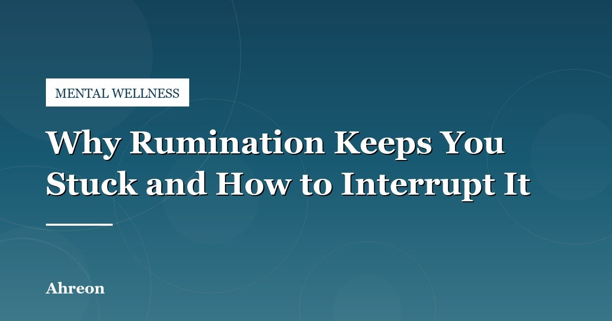 Effective Mental Strategies to Break the Cycle of Repetitive Overthinking